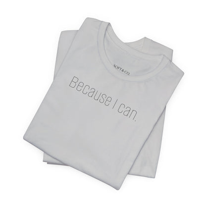 Because I Can Tee — The Mindset Collection