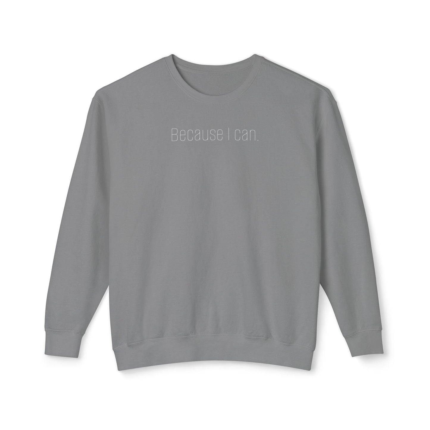 'Because I can.' Minimalist Crewneck Sweatshirt — Lightweight Casual Pullover