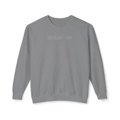 'Because I can.' Minimalist Crewneck Sweatshirt — Lightweight Casual Pullover