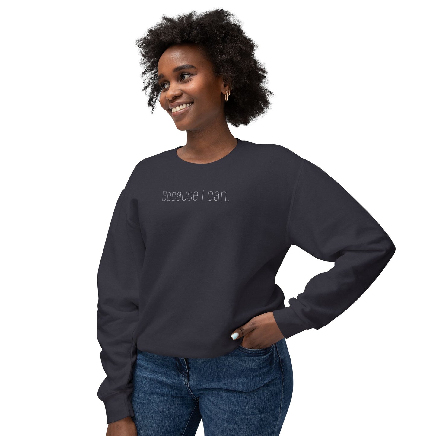 'Because I can.' Minimalist Crewneck Sweatshirt — Lightweight Casual Pullover