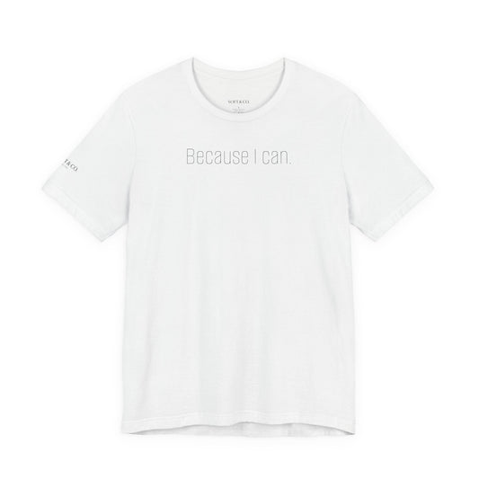 Because I Can Tee — The Mindset Collection