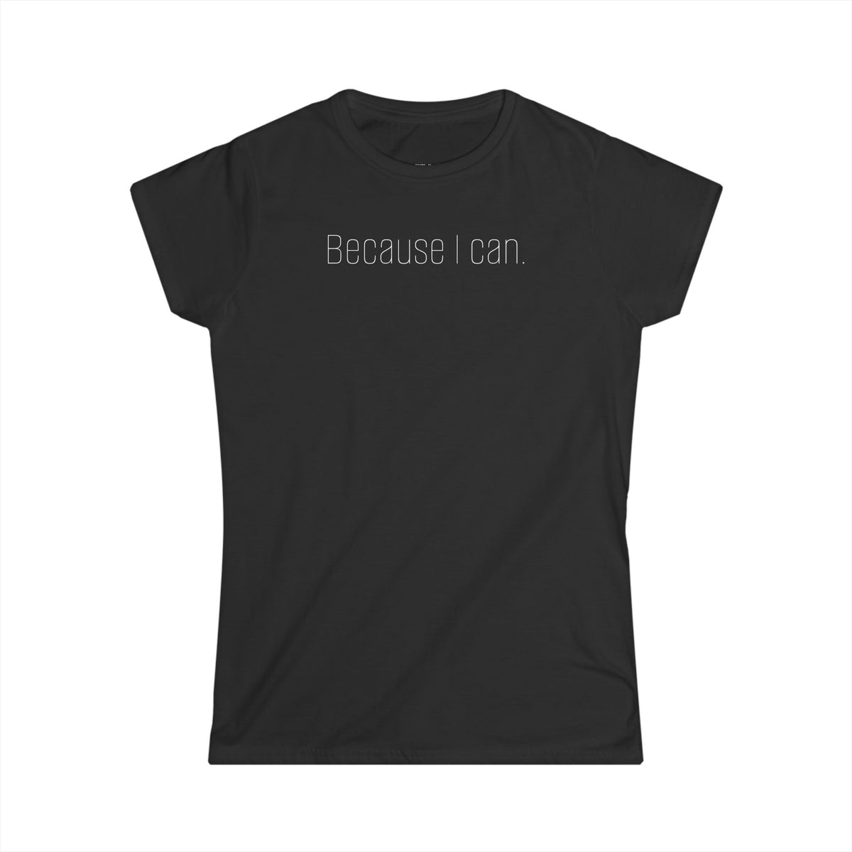 'Because I Can.' — Women's White Minimalist Graphic Tee