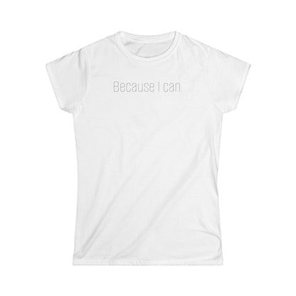 'Because I Can.' — Women's White Minimalist Graphic Tee