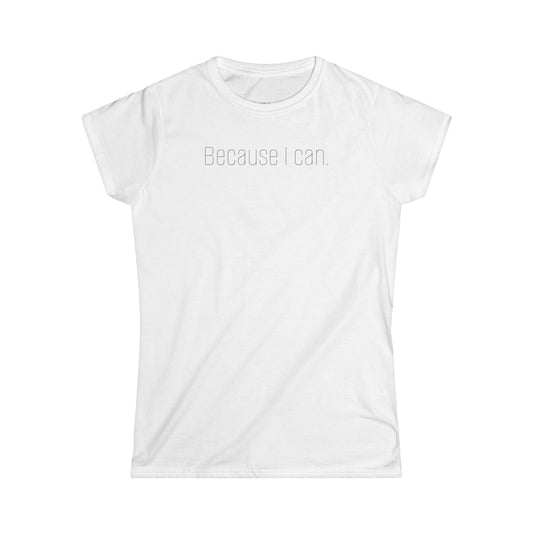 'Because I Can.' — Women's White Minimalist Graphic Tee