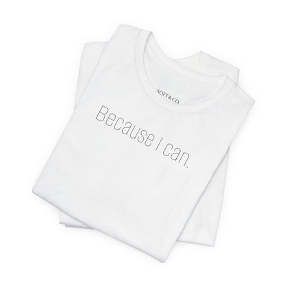 Because I Can Tee — The Mindset Collection