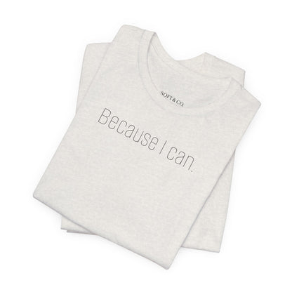 Because I Can Tee — The Mindset Collection
