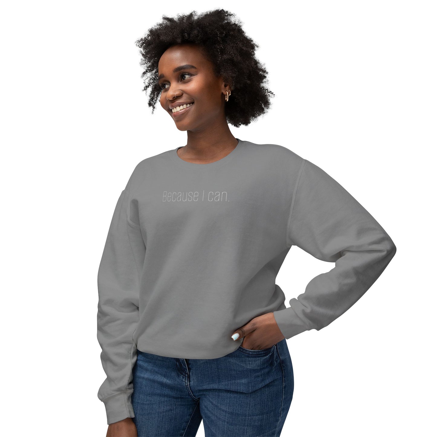 'Because I can.' Minimalist Crewneck Sweatshirt — Lightweight Casual Pullover