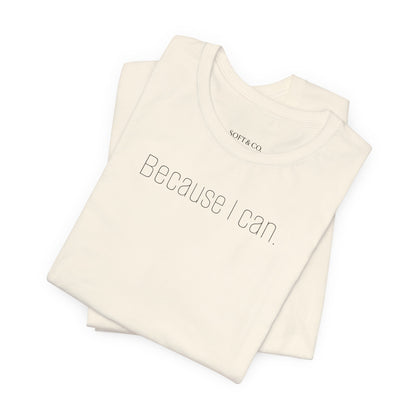 Because I Can Tee — The Mindset Collection